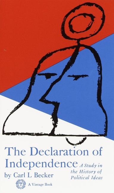Declaration of Independence: Declaration of Independence: A Study in the History of Political Ideas by Becker, Carl L.
