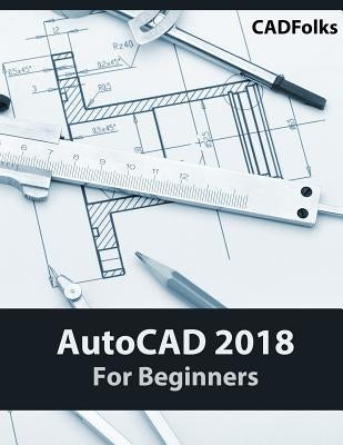 AutoCAD 2018 For Beginners by Cadfolks