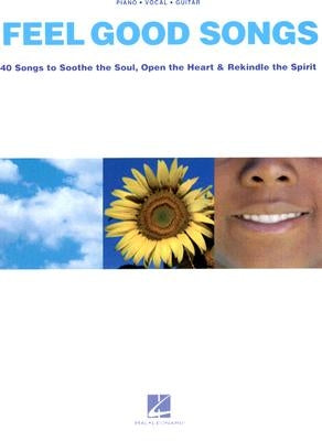 Feel Good Songs: Songs to Soothe the Soul, Open the Heart & Rekindle the Spirit by Hal Leonard Corp