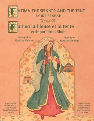 Fatima the Spinner and the Tent -- Fatima la fileuse et la tente: English-French Edition by Shah, Idries