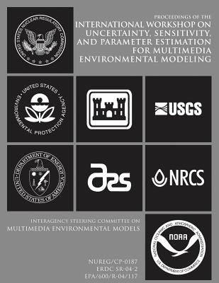 Interagency Steering Committee on Multimedia Environmental Models: International Workshop on Uncertainty, Sensitivity, and Parameter Estimation for Mu by Commission, U. S. Nuclear Regulatory