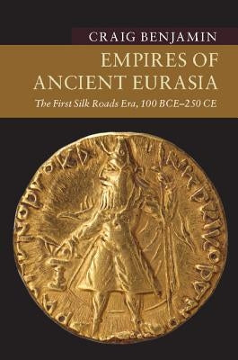 Empires of Ancient Eurasia by Benjamin, Craig