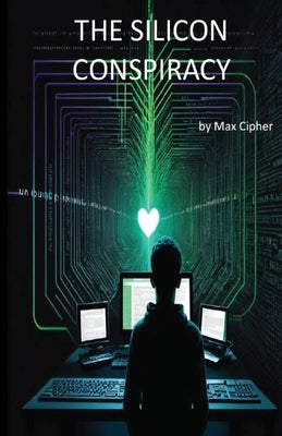 The Silicon Conspiracy by Cipher, Max