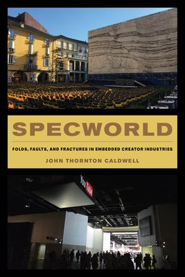 Specworld: Folds, Faults, and Fractures in Embedded Creator Industries by Caldwell, John Thornton