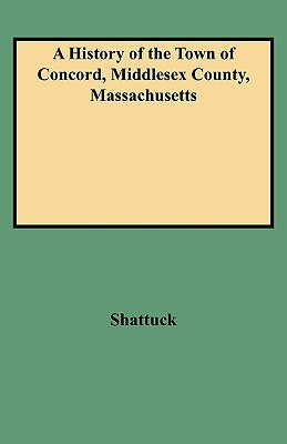 History of the Town of Concord, Middlesex County, Massachusetts by Shattuck, Lemuel