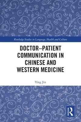 Doctor-patient Communication in Chinese and Western Medicine by Jin, Ying