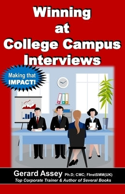 Winning at College Campus Interviews: #Campus interview success #Graduates job search #Corporate interview strategies #Job interview preparation #Winn by Assey, Gerard
