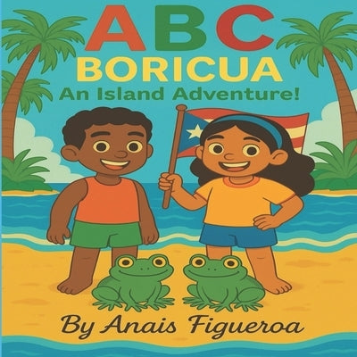 ¡ABC Boricua!: An Island Alphabet Adventure by Figueroa, Anais