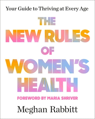 The New Rules of Women's Health: Your Guide to Thriving at Every Age by Rabbitt, Meghan