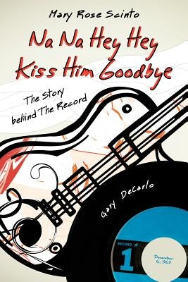 Na Na Hey Hey Kiss Him Goodbye by Scinto, Mary Rose
