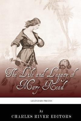 Legendary Pirates: The Life and Legacy of Mary Read by Charles River