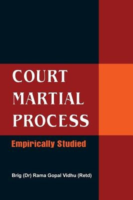 Court Martial Process: Empirically Studied by Vidhu (Retd), Brig Rama G.