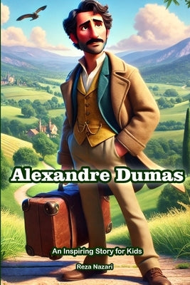 The Story of Alexandre Dumas: An Inspiring Story for Kids by Nazari, Reza