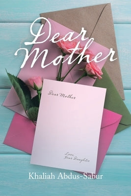 Dear Mother by Abdus-Sabur, Khaliah