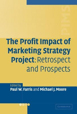 The Profit Impact of Marketing Strategy Project: Retrospect and Prospects by Farris, Paul W.