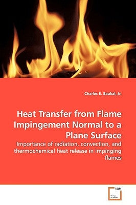 Heat Transfer from Flame Impingement Normal to a Plane Surface by Baukal, Charles E., Jr.
