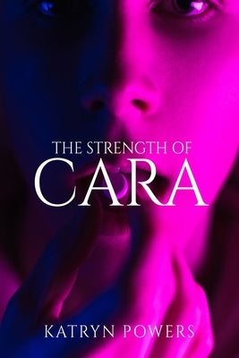 The Strength of Cara by Powers, Kathryn