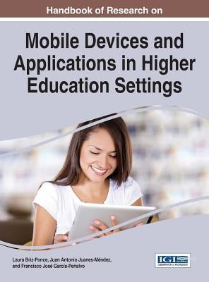 Handbook of Research on Mobile Devices and Applications in Higher Education Settings by Briz-Ponce, Laura