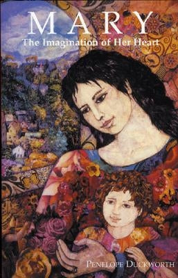 Mary: The Imagination of Her Heart by Duckworth, Penelope