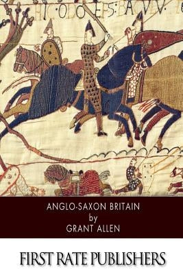 Anglo-Saxon Britain by Allen, Grant