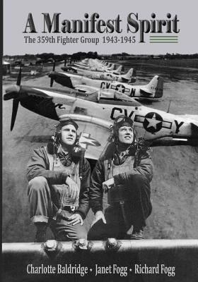 A Manifest Spirit: The 359th Fighter Group 1943-1945 by Baldridge, Charlotte