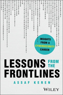 Lessons from the Frontlines: Insights from a Career in Cybersecurity by Keren, Assaf
