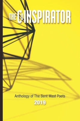 The CoINSPIRATOR: 2019 Anthology of The Bent Mast Poets by Poets, Bent Mast