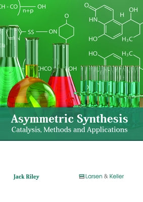 Asymmetric Synthesis: Catalysis, Methods and Applications by Riley, Jack