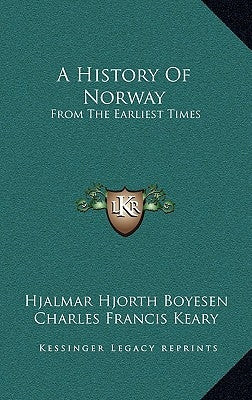 A History Of Norway: From The Earliest Times by Boyesen, Hjalmar Hjorth