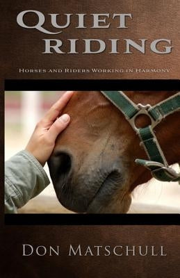 Quiet Riding: Horses and Riders Working in Harmony by Matschull, Don