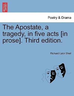 The Apostate, a Tragedy, in Five Acts [In Prose]. Fourth Edition. by Sheil, Richard Lalor