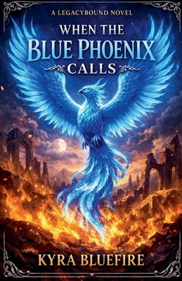 When the Blue Phoenix Calls by Bluefire, Kyra