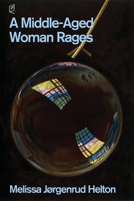 A Middle-Aged Woman Rages by Helton, Melissa