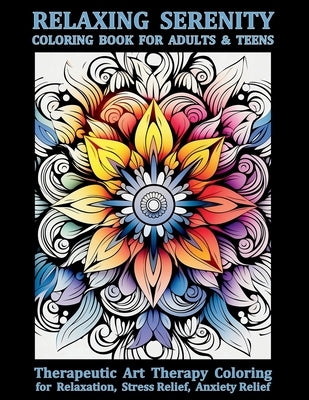 Relaxing Serenity Coloring Book For Adults & Teens: Therapeutic Art Therapy Coloring for Relaxation, Stress Relief, Anxiety Relief by Tori, Jule
