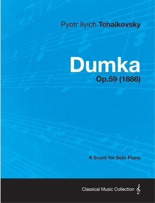 Dumka - A Score for Solo Piano Op.59 (1886) by Tchaikovsky, Pyotr Ilyich