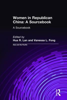 Women in Republican China: A Sourcebook: A Sourcebook by Lan, Hua R.