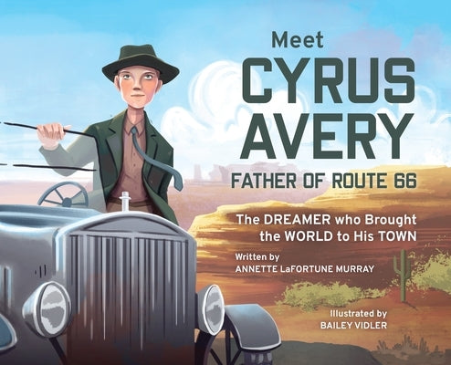Meet Cyrus Avery, Father of Route 66 by Lafortune Murray, Annette