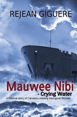 Mauwee Nibi - Crying Water by Giguere, Rejean