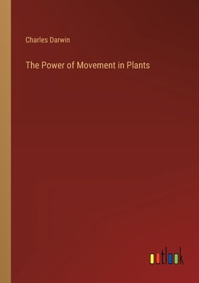 The Power of Movement in Plants by Darwin, Charles