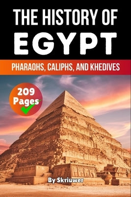 The History of Egypt: Pharaohs, Caliphs, and Khedives by Skriuwer Com