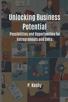 Unlocking Business Potential: Possibilities and Opportunities for Entrepreneurs and SMEs by Koshy, Perumal