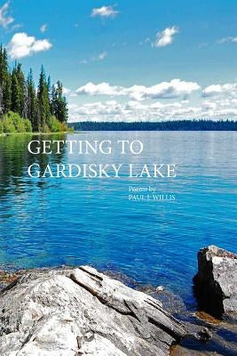 Getting to Gardisky Lake by Willis, Paul