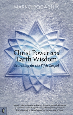 Christ Power and Earth Wisdom: Searching for the Fifth Gospel by Pogačnik, Marko