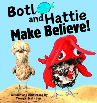 Botl and Hattie Make Believe! by Dalhaus, Tonya