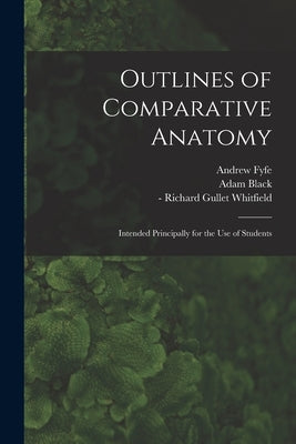Outlines of Comparative Anatomy [electronic Resource]: Intended Principally for the Use of Students by Fyfe, Andrew 1754-1824