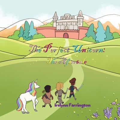 The Pefect Unicorn: The Aftertale by Farrington, Irelynn
