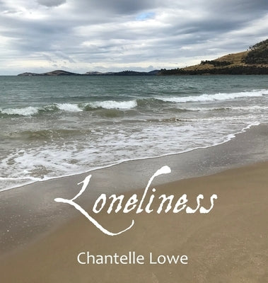 Loneliness: Poetry Anthology - Volume One by Lowe, Chantelle