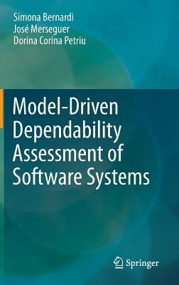Model-Driven Dependability Assessment of Software Systems by Bernardi, Simona