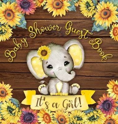 Baby Shower Guest Book: It's a Girl! Elephant & Rustic Wooden Sunflower Yellow Floral Alternative Theme Wishes to Baby and Advice for Parents by Tamore, Casiope
