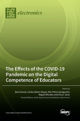 The Effects of the COVID-19 Pandemic on the Digital Competence of Educators by García, Boni